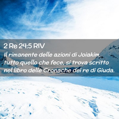 Picture 02 - 2 Re 24:5 RIV - Il rimanente delle azioni di Joiakim, tutto - Bible Verse Picture
