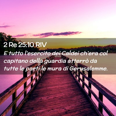 Picture 02 - 2 Re 25:10 RIV - E tutto l’esercito dei Caldei ch’era col - Bible Verse Picture