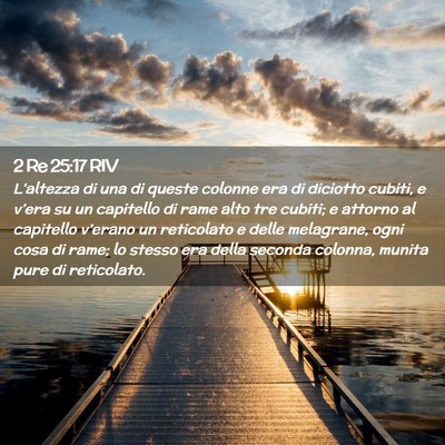 Picture 02 - 2 Re 25:17 RIV - L’altezza di una di queste colonne era di - Bible Verse Picture