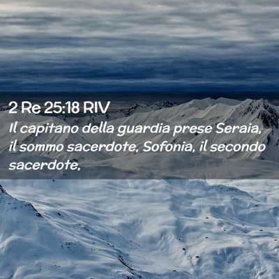 Picture 02 - 2 Re 25:18 RIV - Il capitano della guardia prese Seraia, il sommo - Bible Verse Picture