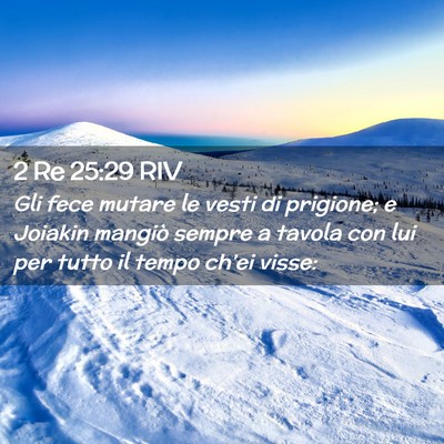 Picture 02 - 2 Re 25:29 RIV - Gli fece mutare le vesti di prigione; e Joiakin - Bible Verse Picture