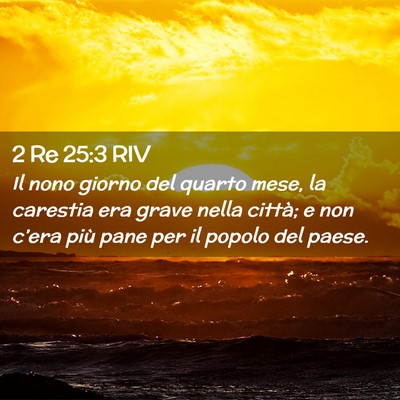 Picture 02 - 2 Re 25:3 RIV - Il nono giorno del quarto mese, la carestia era - Bible Verse Picture