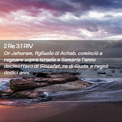 Picture 02 - 2 Re 3:1 RIV - Or Jehoram, figliuolo di Achab, cominciò a - Bible Verse Picture