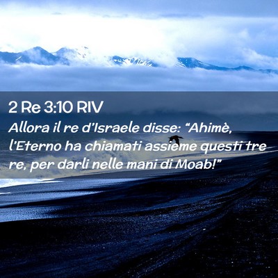 Picture 02 - 2 Re 3:10 RIV - Allora il re d’Israele disse: “Ahimè, - Bible Verse Picture