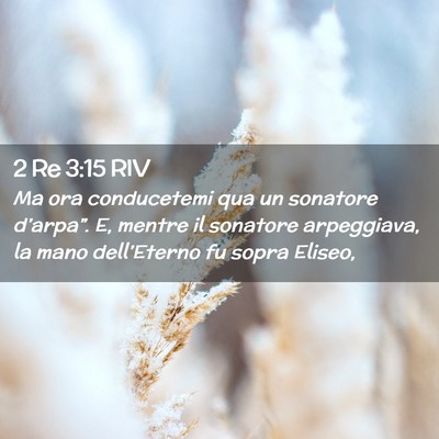 Picture 02 - 2 Re 3:15 RIV - Ma ora conducetemi qua un sonatore d’arpa”. - Bible Verse Picture