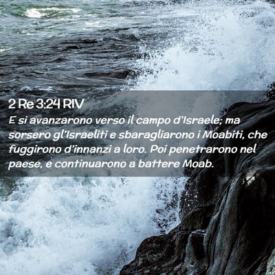 Picture 02 - 2 Re 3:24 RIV - E si avanzarono verso il campo d’Israele; ma - Bible Verse Picture
