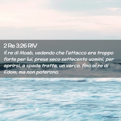 Picture 02 - 2 Re 3:26 RIV - Il re di Moab, vedendo che l’attacco era troppo - Bible Verse Picture