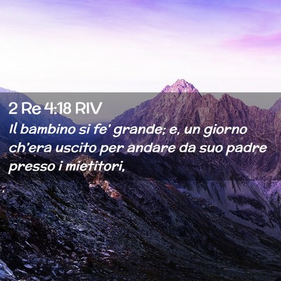 Picture 02 - 2 Re 4:18 RIV - Il bambino si fe’ grande; e, un giorno ch’era - Bible Verse Picture