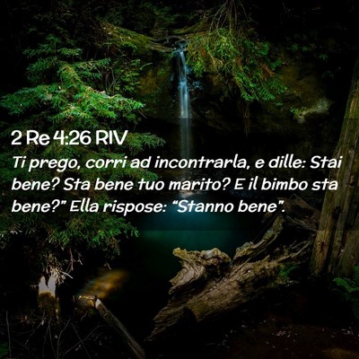Picture 02 - 2 Re 4:26 RIV - Ti prego, corri ad incontrarla, e dille: Stai - Bible Verse Picture