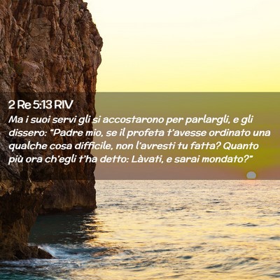 Picture 02 - 2 Re 5:13 RIV - Ma i suoi servi gli si accostarono per parlargli, - Bible Verse Picture