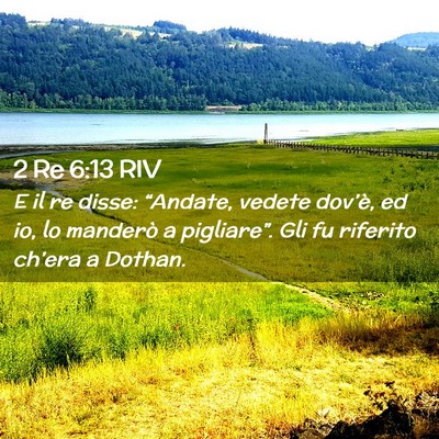 Picture 02 - 2 Re 6:13 RIV - E il re disse: “Andate, vedete dov’è, ed io, - Bible Verse Picture