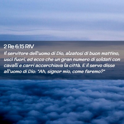 Picture 02 - 2 Re 6:15 RIV - Il servitore dell’uomo di Dio, alzatosi di buon - Bible Verse Picture