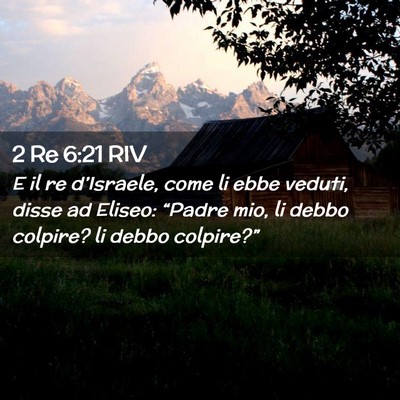 Picture 02 - 2 Re 6:21 RIV - E il re d’Israele, come li ebbe veduti, disse - Bible Verse Picture
