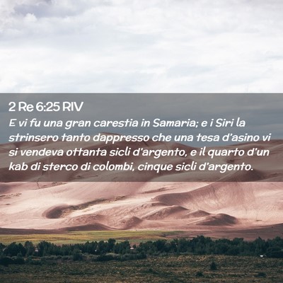 Picture 02 - 2 Re 6:25 RIV - E vi fu una gran carestia in Samaria; e i Siri la - Bible Verse Picture