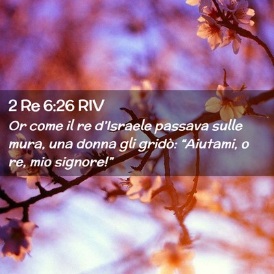 Picture 02 - 2 Re 6:26 RIV - Or come il re d’Israele passava sulle mura, una - Bible Verse Picture