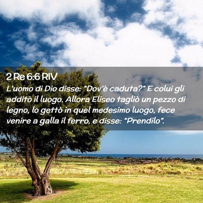 Picture 02 - 2 Re 6:6 RIV - L’uomo di Dio disse: “Dov’è caduta?” E - Bible Verse Picture
