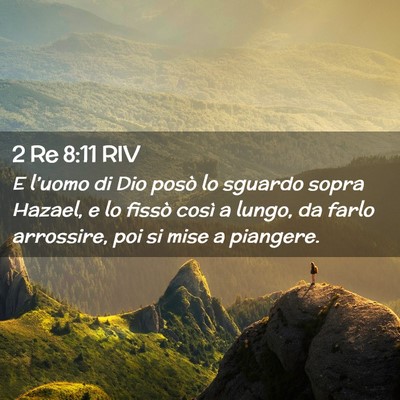 Picture 02 - 2 Re 8:11 RIV - E l’uomo di Dio posò lo sguardo sopra Hazael, - Bible Verse Picture