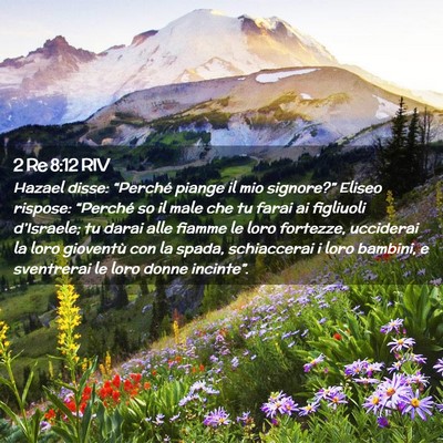 Picture 02 - 2 Re 8:12 RIV - Hazael disse: “Perché piange il mio - Bible Verse Picture