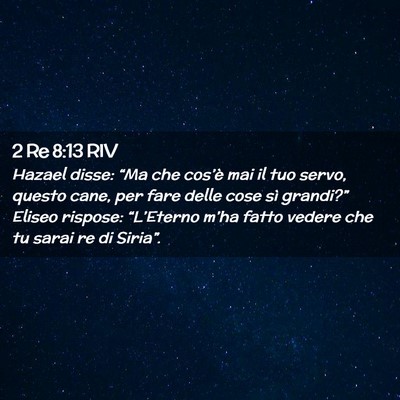 Picture 02 - 2 Re 8:13 RIV - Hazael disse: “Ma che cos’è mai il tuo - Bible Verse Picture