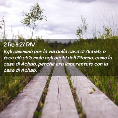 Picture 02 - 2 Re 8:27 RIV - Egli camminò per la via della casa di Achab, e - Bible Verse Picture