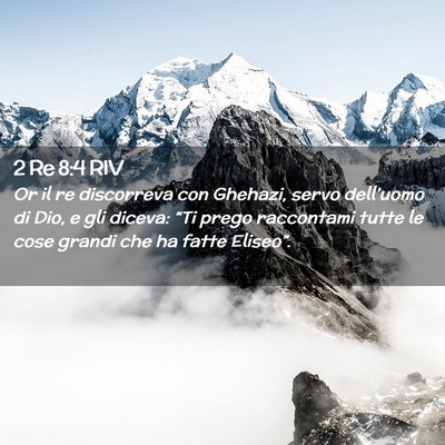 Picture 02 - 2 Re 8:4 RIV - Or il re discorreva con Ghehazi, servo - Bible Verse Picture