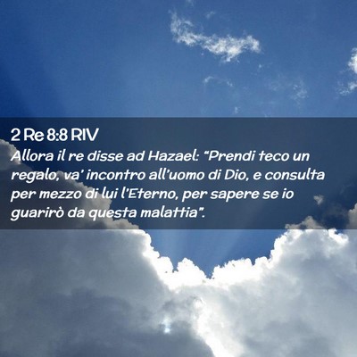 Picture 02 - 2 Re 8:8 RIV - Allora il re disse ad Hazael: “Prendi teco un - Bible Verse Picture