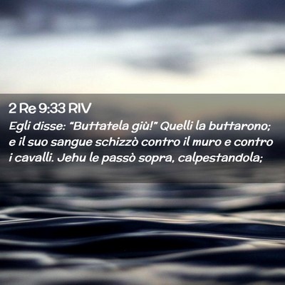 Picture 02 - 2 Re 9:33 RIV - Egli disse: “Buttatela giù!” Quelli la - Bible Verse Picture