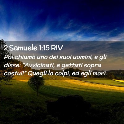 Picture 02 - 2 Samuele 1:15 RIV - Poi chiamò uno dei suoi uomini, e gli disse: - Bible Verse Picture