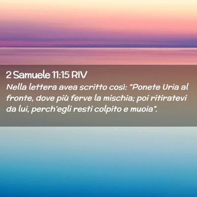 Picture 02 - 2 Samuele 11:15 RIV - Nella lettera avea scritto così: “Ponete Uria - Bible Verse Picture