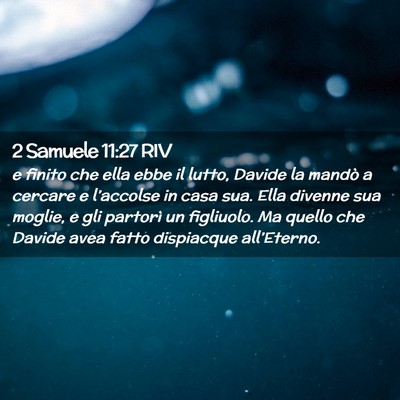 Picture 02 - 2 Samuele 11:27 RIV - e finito che ella ebbe il lutto, Davide la mandò - Bible Verse Picture