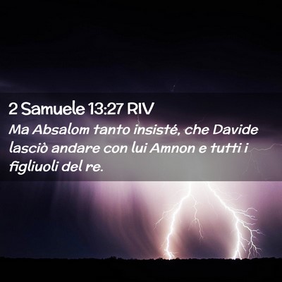 Picture 02 - 2 Samuele 13:27 RIV - Ma Absalom tanto insisté, che Davide lasciò - Bible Verse Picture