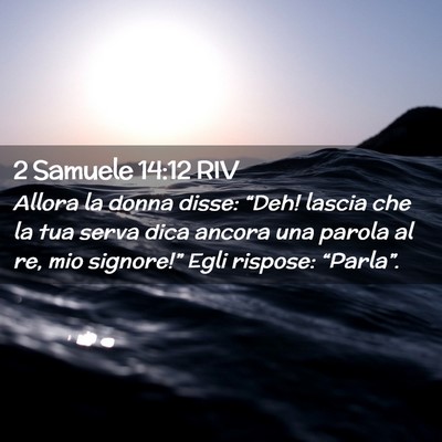 Picture 02 - 2 Samuele 14:12 RIV - Allora la donna disse: “Deh! lascia che la tua - Bible Verse Picture