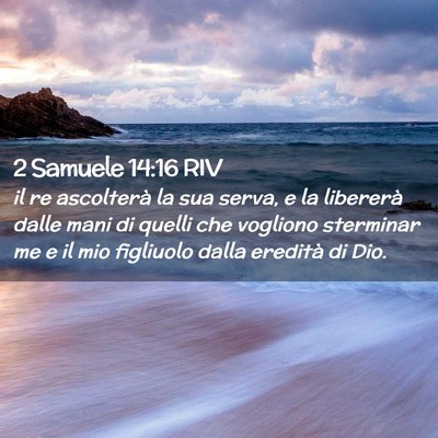 Picture 02 - 2 Samuele 14:16 RIV - il re ascolterà la sua serva, e la libererà - Bible Verse Picture