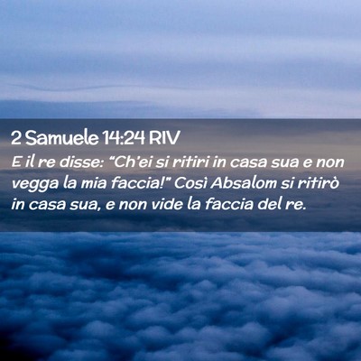 Picture 02 - 2 Samuele 14:24 RIV - E il re disse: “Ch’ei si ritiri in casa sua e - Bible Verse Picture