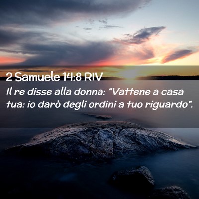 Picture 02 - 2 Samuele 14:8 RIV - Il re disse alla donna: “Vattene a casa tua: io - Bible Verse Picture