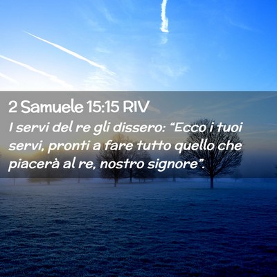 Picture 02 - 2 Samuele 15:15 RIV - I servi del re gli dissero: “Ecco i tuoi servi, - Bible Verse Picture