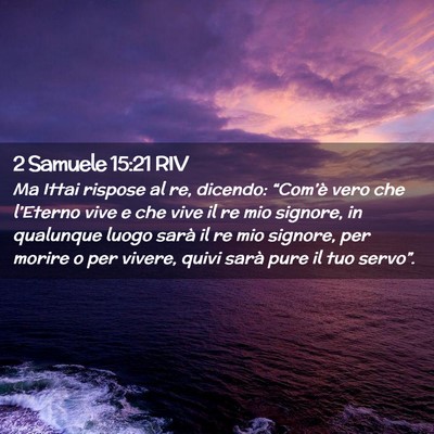 Picture 02 - 2 Samuele 15:21 RIV - Ma Ittai rispose al re, dicendo: “Com’è vero - Bible Verse Picture