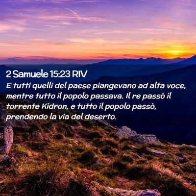 Picture 02 - 2 Samuele 15:23 RIV - E tutti quelli del paese piangevano ad alta voce, - Bible Verse Picture