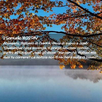Picture 02 - 2 Samuele 18:22 RIV - Ahimaats, figliuolo di Tsadok, disse di nuovo a - Bible Verse Picture