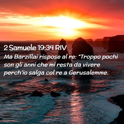 Picture 02 - 2 Samuele 19:34 RIV - Ma Barzillai rispose al re: “Troppo pochi son - Bible Verse Picture