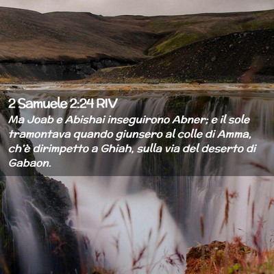Picture 02 - 2 Samuele 2:24 RIV - Ma Joab e Abishai inseguirono Abner; e il sole - Bible Verse Picture