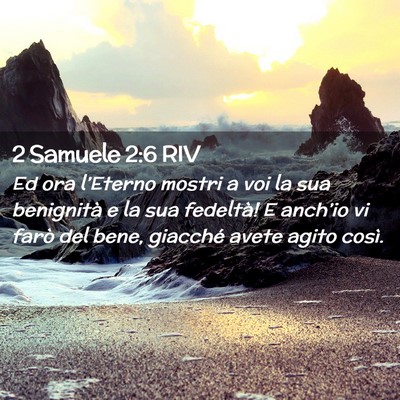 Picture 02 - 2 Samuele 2:6 RIV - Ed ora l’Eterno mostri a voi la sua benignità - Bible Verse Picture