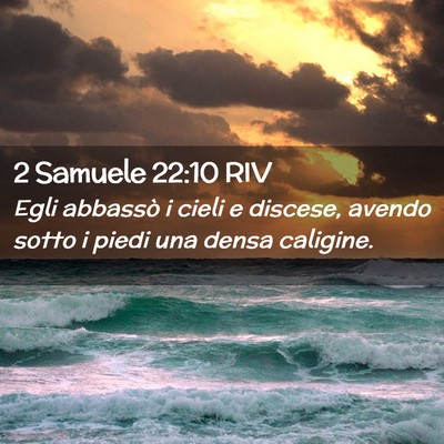 Picture 02 - 2 Samuele 22:10 RIV - Egli abbassò i cieli e discese, avendo sotto i - Bible Verse Picture