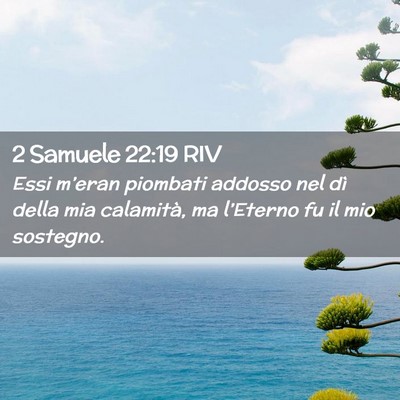 Picture 02 - 2 Samuele 22:19 RIV - Essi m’eran piombati addosso nel dì della mia - Bible Verse Picture