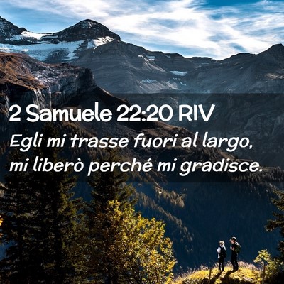 Picture 02 - 2 Samuele 22:20 RIV - Egli mi trasse fuori al largo, mi liberò perché - Bible Verse Picture