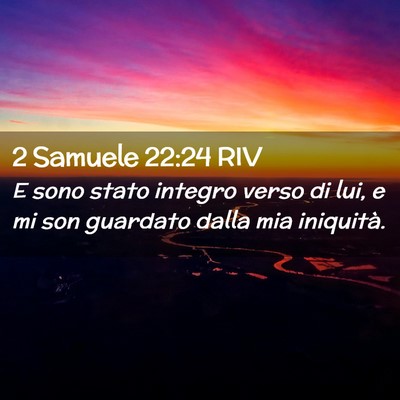 Picture 02 - 2 Samuele 22:24 RIV - E sono stato integro verso di lui, e mi son - Bible Verse Picture