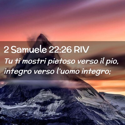 Picture 02 - 2 Samuele 22:26 RIV - Tu ti mostri pietoso verso il pio, integro verso - Bible Verse Picture