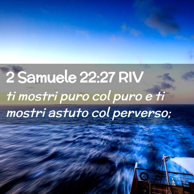 Picture 02 - 2 Samuele 22:27 RIV - ti mostri puro col puro e ti mostri astuto col - Bible Verse Picture