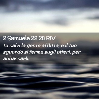 Picture 02 - 2 Samuele 22:28 RIV - tu salvi la gente afflitta, e il tuo sguardo si - Bible Verse Picture
