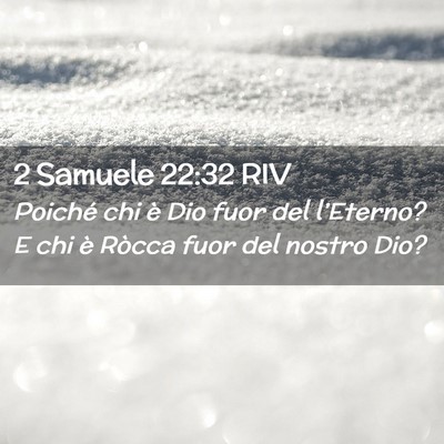 Picture 02 - 2 Samuele 22:32 RIV - Poiché chi è Dio fuor del l’Eterno? E chi è - Bible Verse Picture